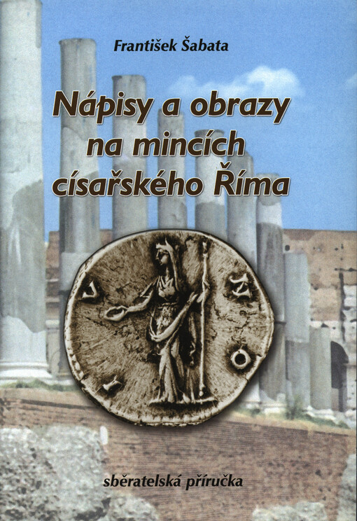 Nápisy a obrazy na mincích císařského Říma : [sběratelská příručka]