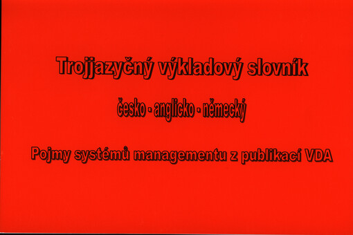Trojjazyčný výkladový slovník :česko-anglicko-německý : pojmy systémů managementu z publikací VDA