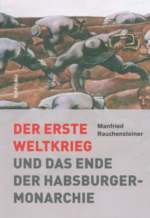 Der Erste Weltkrieg und das Ende der Habsburgermonarchie 1914-1918