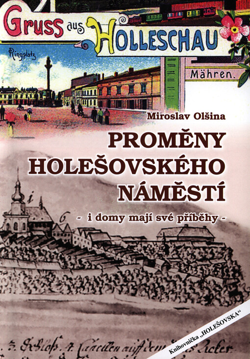 Proměny holešovského náměstí :i domy mají své příběhy