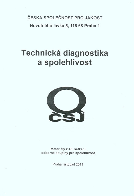 Technická diagnostika a spolehlivost :materiály z 45. setkání odborné skupiny pro spolehlivost, Praha, listopad 2011 : [sborník přednášek]
