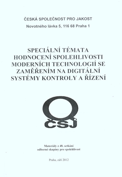 Speciální témata hodnocení spolehlivosti moderních technologií se zaměřením na digitální systémy kontroly a řízení :materiály z 48. setkání odborné skupiny pro spolehlivost, Praha, září 2012 : [sborník přednášek]