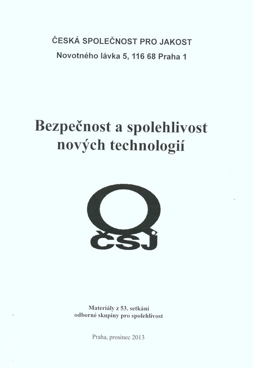Bezpečnost a spolehlivost nových technologií : materiály z 53. setkání odborné skupiny pro spolehlivost, Praha, prosinec 2013 : [sborník přednášek]   