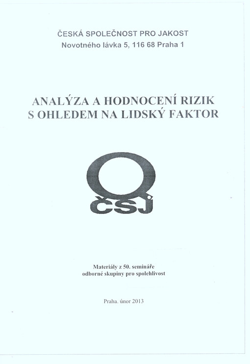 Analýza a hodnocení rizik s ohledem na lidský faktor :materiály z 50. semináře odborné skupiny pro spolehlivost, Praha, únor 2013 : [sborník přednášek]
