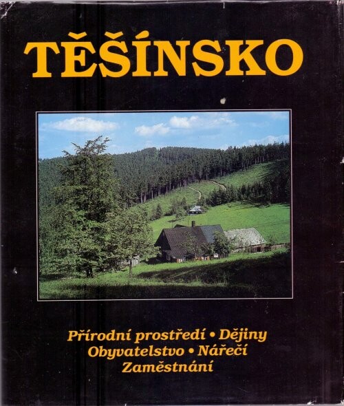 Těšínsko.1. díl,Přírodní prostředí, dějiny, obyvatelstvo, nářečí, zaměstnání
