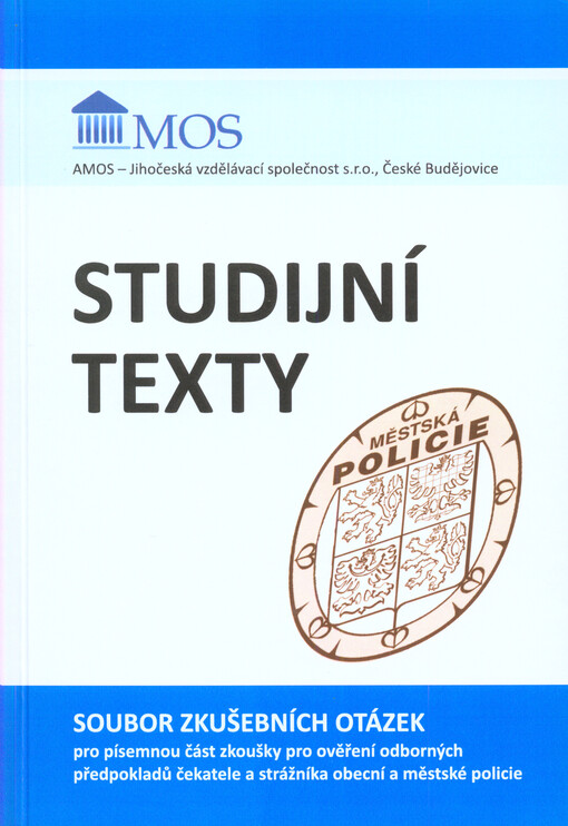 Studijní texty :soubor zkušebních otázek pro písemnou část zkoušky pro ověření odborných předpokladů čekatele a strážníka obecní a městské policie