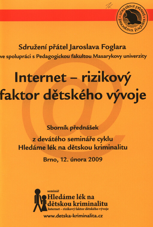 Internet - rizikový faktor dětského vývoje :sborník přednášek z devátého semináře cyklu Hledáme lék na dětskou kriminalitu : Brno, 12.února 2009
