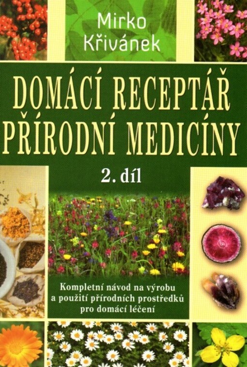 Domácí receptář přírodní medicíny :bylinné čaje a přípravky, koupele, obklady, masáže, tělesná cvičení, životospráva, doplňková léčba