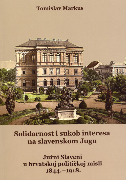 Solidarnost i sukob interesa na slavenskom Jugu :Južni Slaveni u hrvatskoj političkoj misli 1844. - 1918.