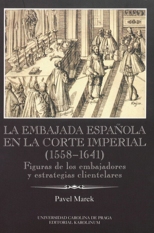 La embajada española en la corte imperial (1558-1641) :figuras de los embajadores y estrategias clientelares