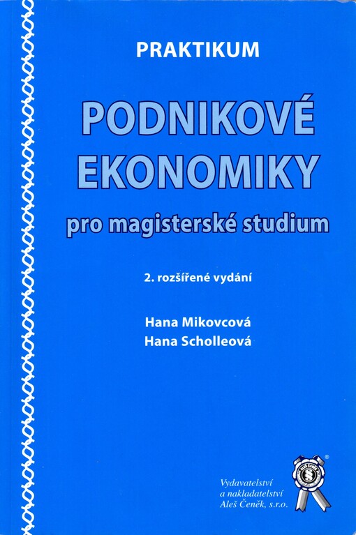 ALEŠ ČENĚK PRAKTIKUM PODNIKOVÉ EKONOMIKY PRO MAGISTERSKÉ STUDIUM, 2. VYDÁNÍ