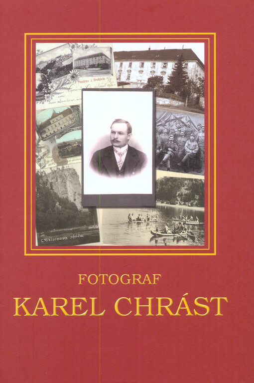 Fotograf Karel Chrást :pohled do života a fotografické tvorby