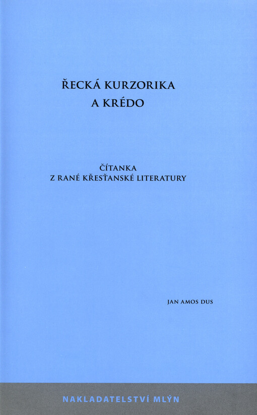 Řecká kurzorika a krédo :čítanka z rané křesťanské literatury