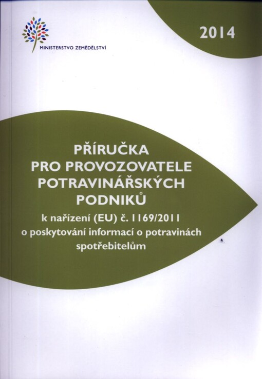 Příručka pro provozovatele potravinářských podniků :k nařízení (EU) č. 1169/2011 o poskytování informací o potravinách spotřebitelům