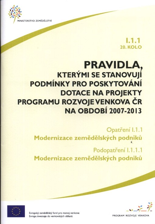Pravidla, kterými se stanovují podmínky pro poskytování dotace na projekty Programu rozvoje venkova ČR na období 2007-2013.Opatření I.1.1., 20. kolo,Modernizace zemědělských podniků.