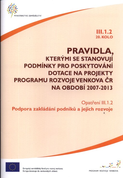 Pravidla, kterými se stanovují podmínky pro poskytování dotace na projekty Programu rozvoje venkova ČR na období 2007-2013.Opatření III.1.2., 20. kolo,Podpora zakládání podniků a jejich rozvoje