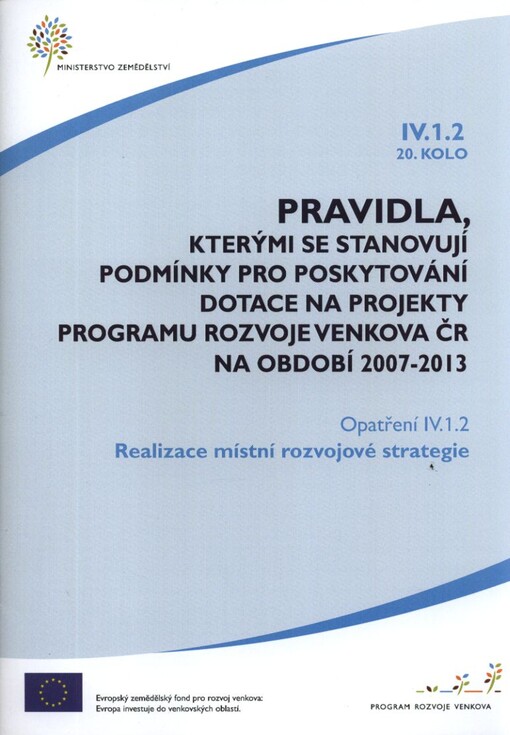 Pravidla, kterými se stanovují podmínky pro poskytování dotace na projekty Programu rozvoje venkova ČR na období 2007-2013.Opatření IV.1.2., 20. kolo,Realizace místní rozvojové strategie