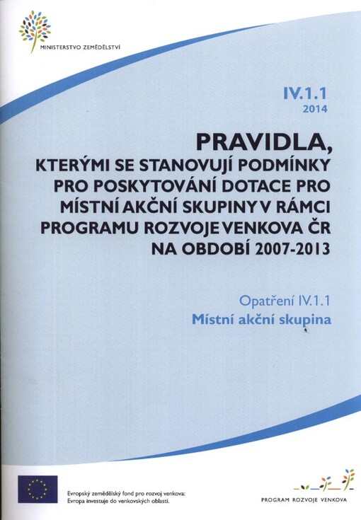 Pravidla, kterými se stanovují podmínky pro poskytování dotace pro místní akční skupiny v rámci Programu rozvoje venkova ČR na období 2007-2013.Opatření IV.1.1., 2014,Místní akční skupina