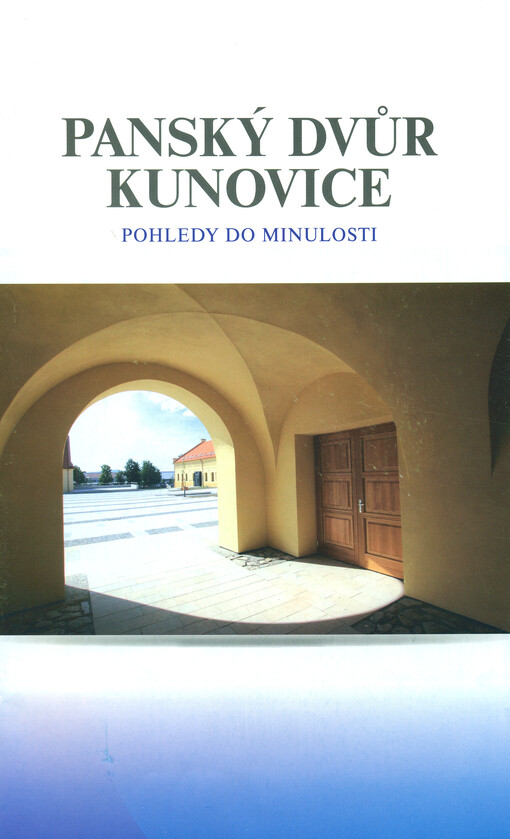 Panský dvůr Kunovice :pohledy do minulosti