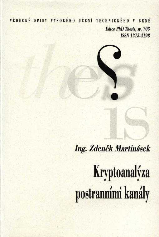 Kryptoanalýza postranními kanály =Side channel cryptanalysis : zkrácená verze Ph.D Thesis