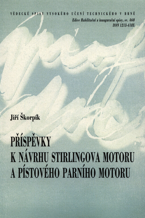 Příspěvky k návrhu Stirlingova motoru a pístového parního motoru =Contributions to design of the Stirling engine and steam piston engine : zkrácená verze habilitační práce