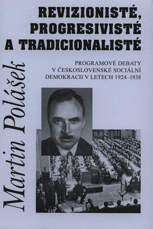 Revizionisté, progresivisté a tradicionalisté :programové debaty v Československé sociální demokracii v letech 1924-1938