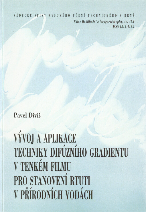 Vývoj a aplikace techniky difúzního gradientu v tenkém filmu pro stanovení rtuti v přírodních vodách =Development and application of diffusive gradients in thin films technique for determination of mercury in natural waters : teze habilitační přednášky v oboru chemie a technologie ochrany životního prostředí