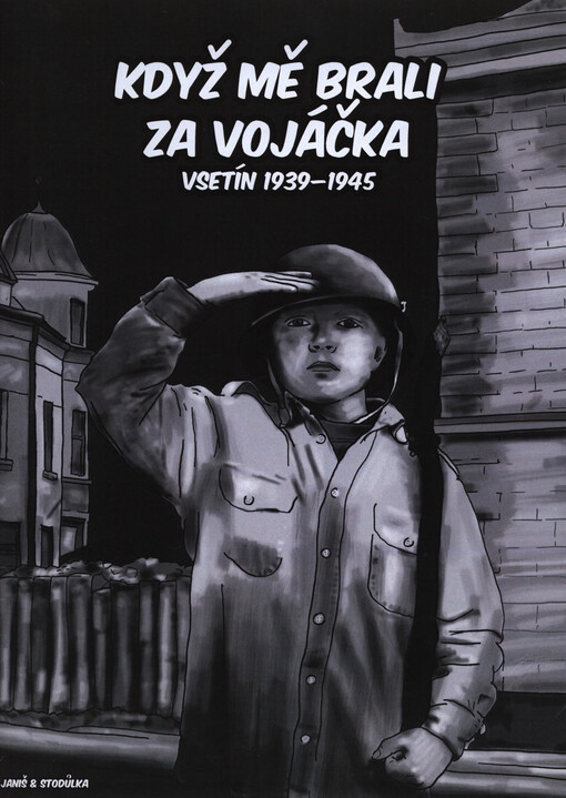 Když mě brali za vojáčka :Vsetín 1939-1945
