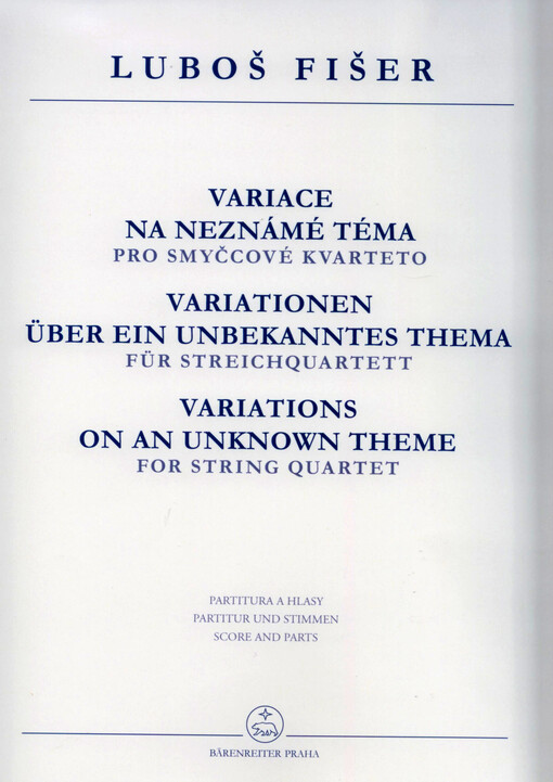 Variace na neznámé témapro smyčcové kvarteto = Variationen über ein unbekanntes Thema : für Streichquartett = Variations on an unknown theme : for string quartet