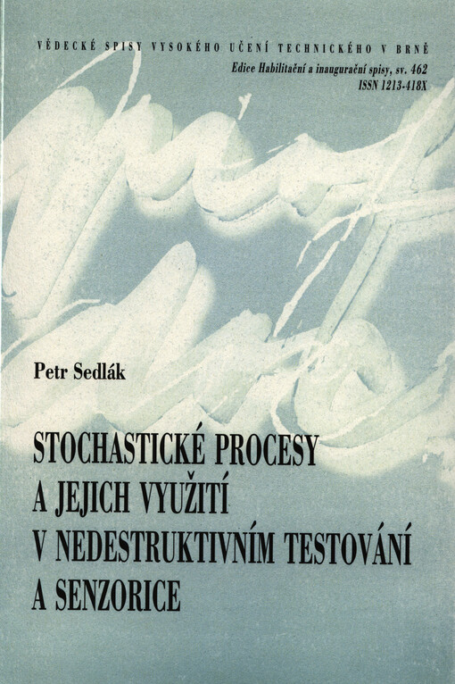 Stochastické procesy a jejich využití v nedestruktivním testování a senzorice =Stochastic processes and their usage in non-destructive testing and sensorics : zkrácená verze habilitační práce