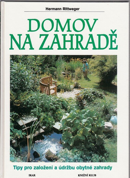 Domov na zahradě : tipy pro založení a údržbu obytné zahrady