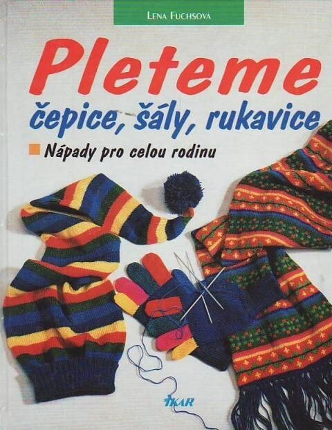 Pleteme čepice, šály, rukavice : nápady pro celou rodinu