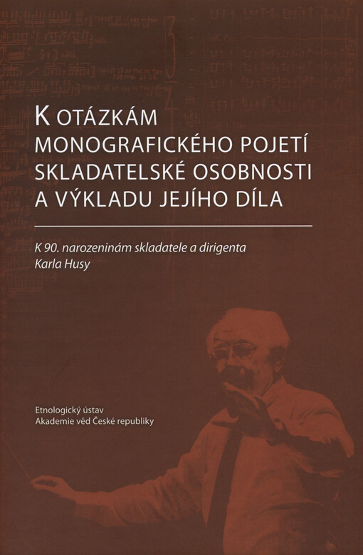 K otázkám monografického pojetí skladatelské osobnosti a výkladu jejího díla :k 90. narozeninám skladatele a dirigenta Karla Husy