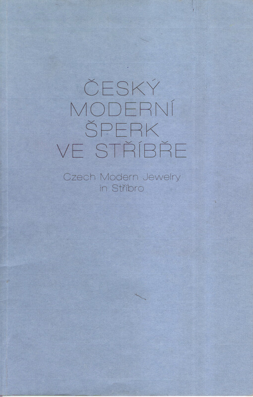 Český moderní šperk ve Stříbře =Czech modern jewelry in Stříbro : [katalog k výstavě], Minoritský klášter města Stříbra 1997