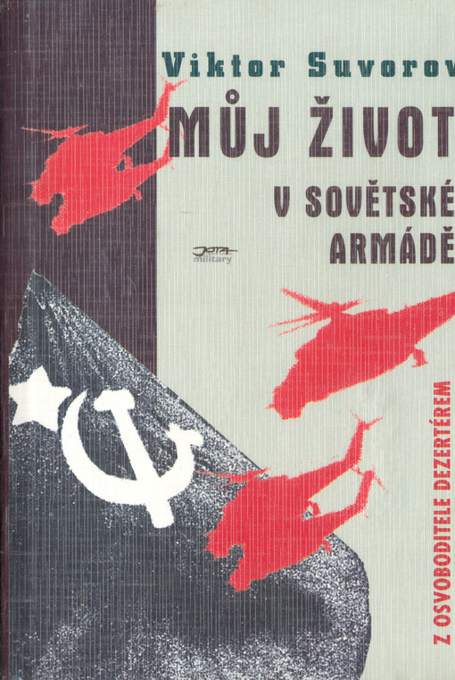 Můj život v sovětské armádě: z osvoboditele dezertérem