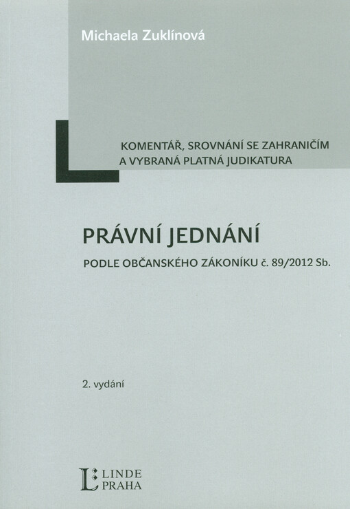 Právní jednání podle občanského zákoníku č. 89/2012 Sb. :komentář, srovnání se zahraničím a vybraná platná judikatura
