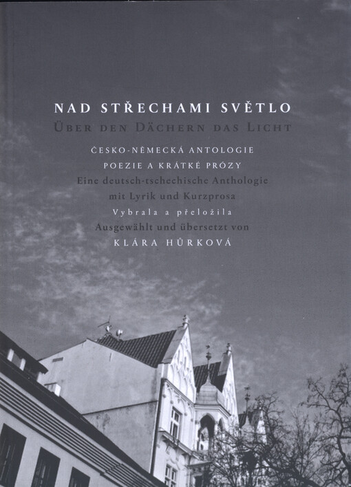 Nad střechami světlo : česko-německá antologie poezie a krátké prózy