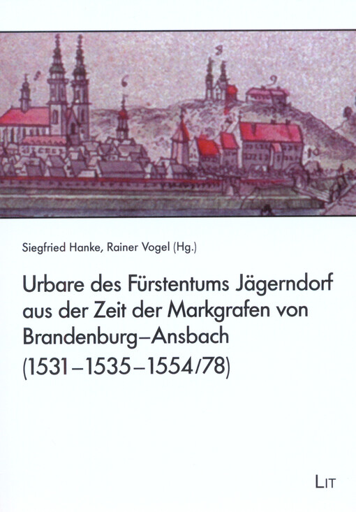 Urbare des Fürstentums Jägerndorf aus der Zeit der Markgrafen von Brandenburg-Ansbach (1531-1535-1554/78)    