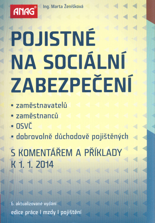 Pojistné na sociální zabezpečení : zaměstnavatelů, zaměstnanců, OSVČ, dobrovolně důchodově pojištěných : s komentářem a příklady k ...   