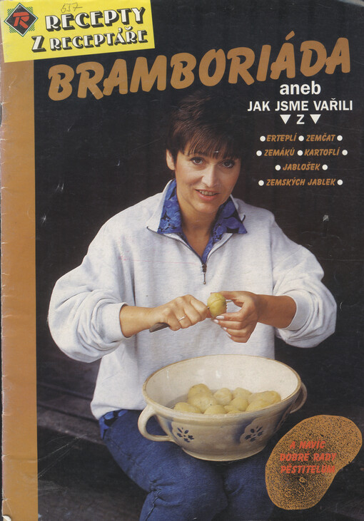 Bramboriáda, aneb, Jak jsme vařili z erteplí, zemčat, zemáků, kartoflí, jablošek, zemských jablek a navíc dobré rady pěstitelům