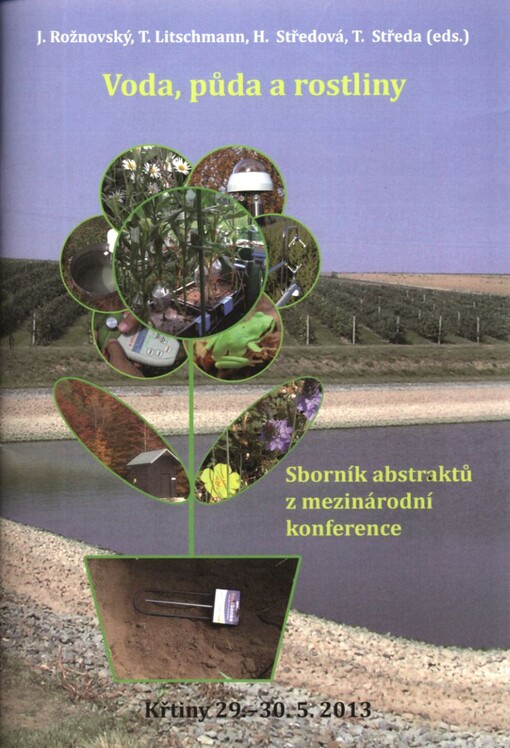 Voda, půda a rostliny :sborník abstraktů a CD s příspěvky z mezinárodní konference : Křtiny 29.6.-30.6.2013