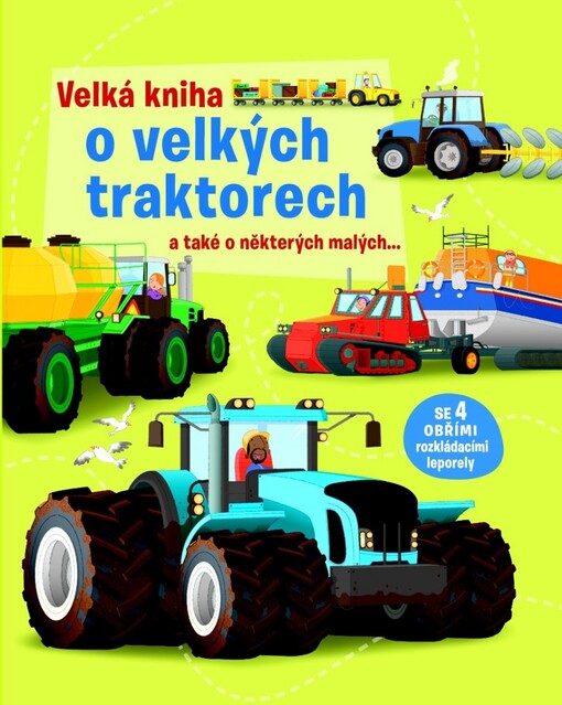 Velká kniha o velkých traktorech :a také o některých malých