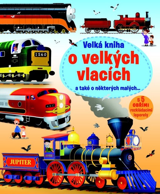 Velká kniha o velkých vlacích :a také o některých malých--