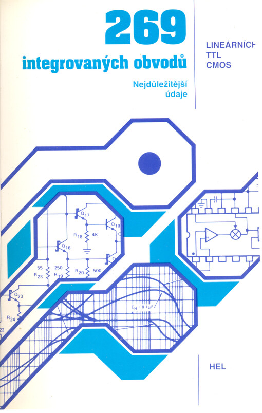 269 integrovaných obvodů: lineárních, TTL, CMOS : [nejdůležitější údaje]