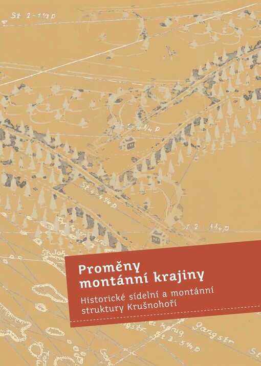Proměny montánní krajiny: historické sídelní a montánní struktury Krušnohoří
