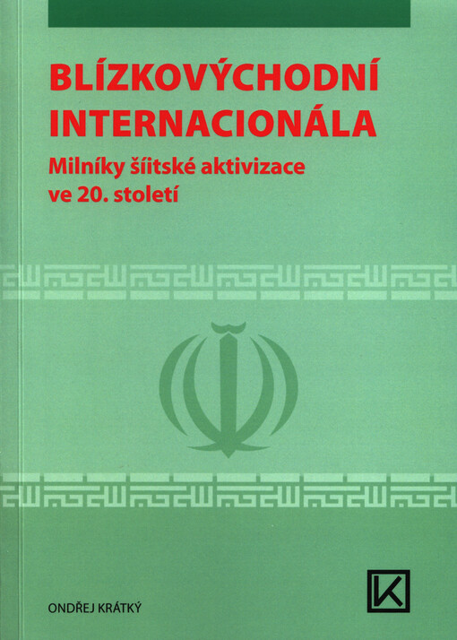 Blízkovýchodní internacionála : milníky šíitské aktivizace ve 20. století