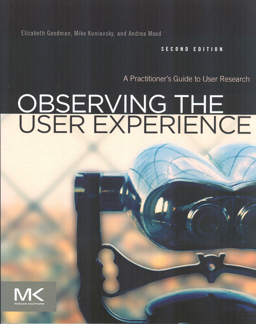 Observing the user experience : a practitioner's guide to user research