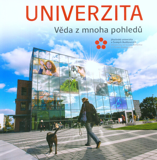 Univerzita - věda z mnoha pohledů :Jihočeská univerzita v Českých Budějovicích = University of South Bohemia in České Budějovice