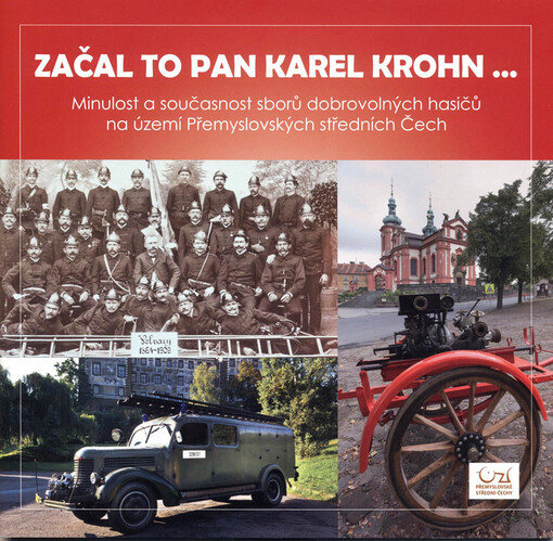 Začal to pan Karel Krohn-- :150 let českého dobrovolného hasičstva