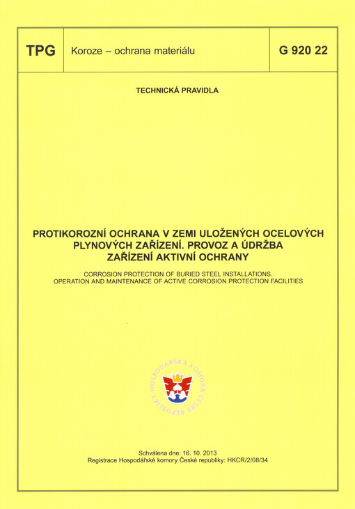 Protikorozní ochrana v zemi uložených ocelových plynových zařízení. Provoz a údržba zařízení aktivní ochrany =Corrosion protection of buried steel instalations. Operation and maintenance of active corrosion protection facilities : TPG G 920 22 : schválena dne 16.10.1013